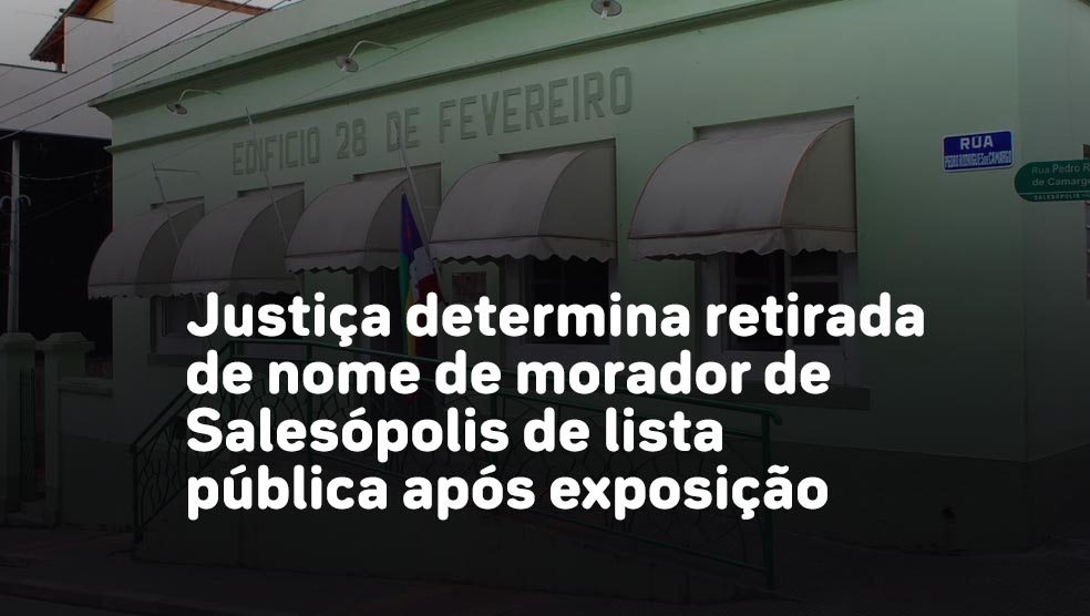 Justiça determina retirada de nome de morador de Salesópolis de lista pública após exposição indevida. Foto: Reprodução