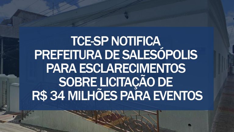 TCE-SP notifica Prefeitura de Salesópolis para esclarecimentos sobre licitação de R$ 34 milhões para eventos. Foto: Reprodução